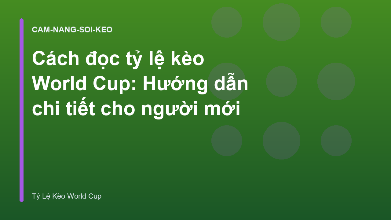 Cách đọc tỷ lệ kèo World Cup: Hướng dẫn chi tiết cho người mới