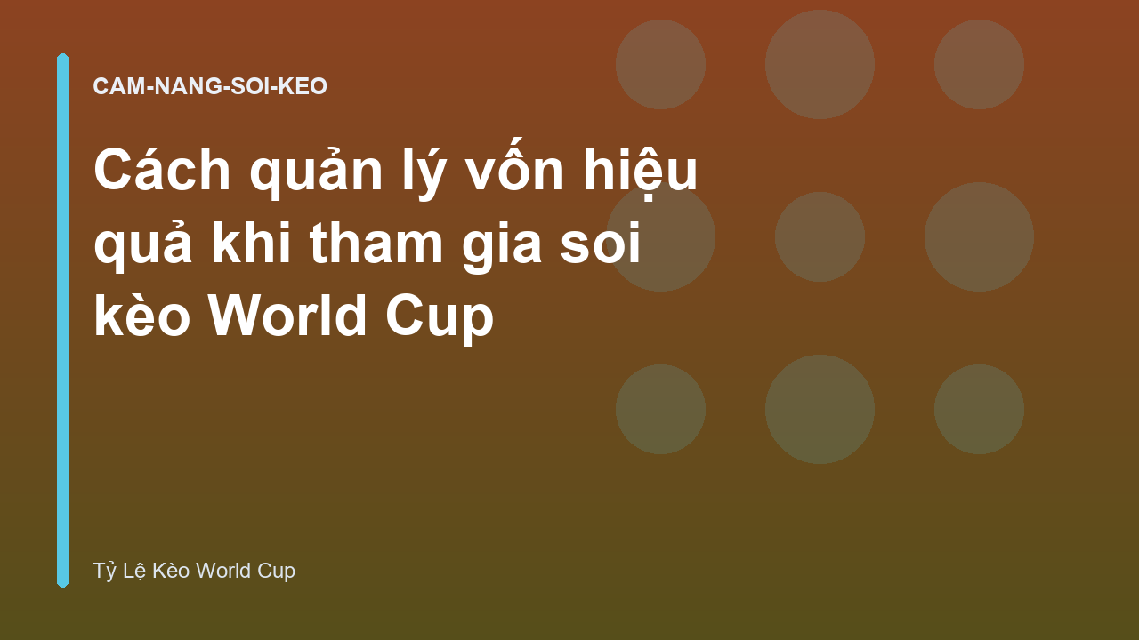 Cách quản lý vốn hiệu quả khi tham gia soi kèo World Cup