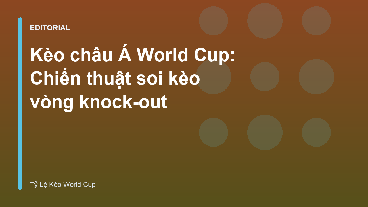 Phân tích kèo châu Á World Cup vòng knock-out