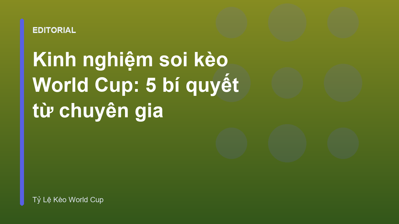 Chuyên gia phân tích kinh nghiệm soi kèo World Cup