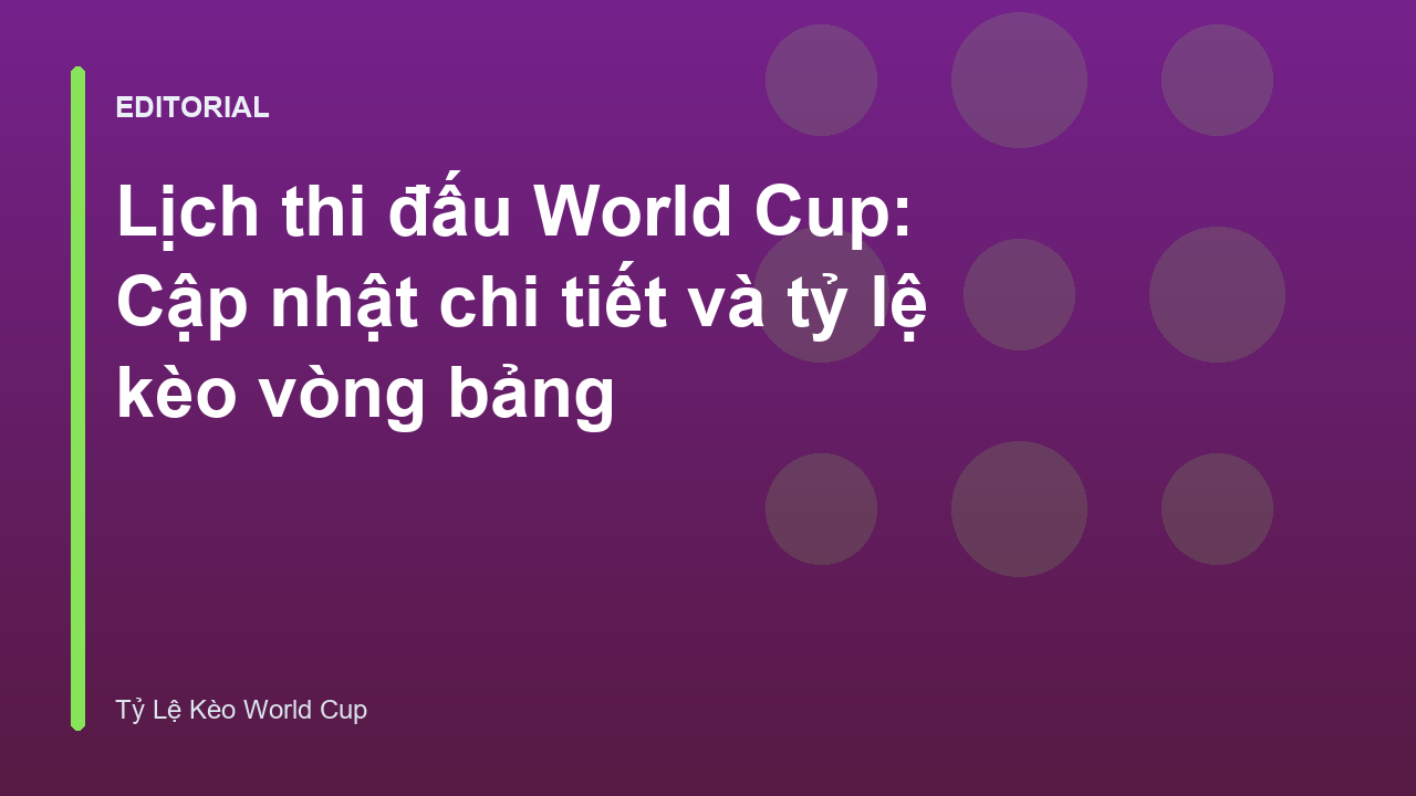 Lịch thi đấu World Cup và bảng tỷ lệ kèo