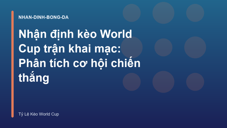 Nhận định kèo World Cup trận khai mạc: Phân tích cơ hội chiến thắng